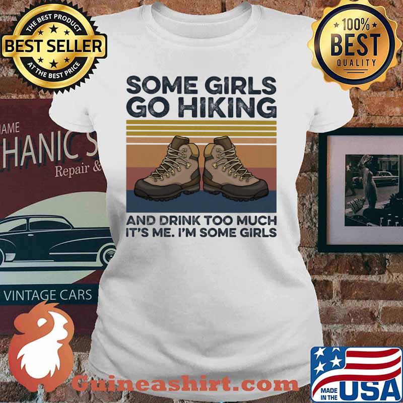 Shoes some girls go hiking and drink too much it's me i'm some girls vintage retro s Ladies tee