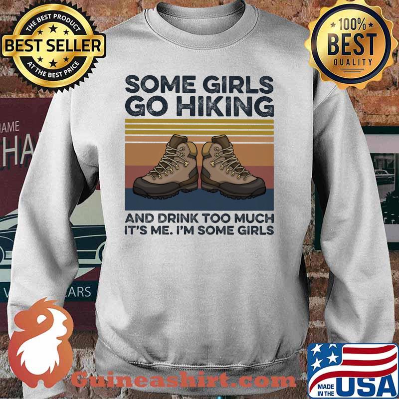Shoes some girls go hiking and drink too much it's me i'm some girls vintage retro s Sweater