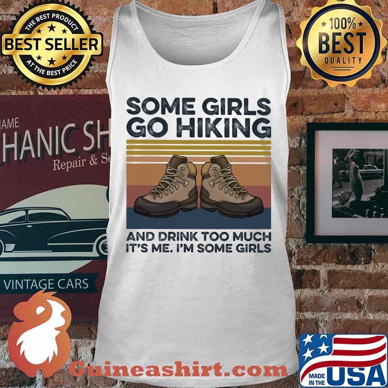 Shoes some girls go hiking and drink too much it's me i'm some girls vintage retro s Tank top