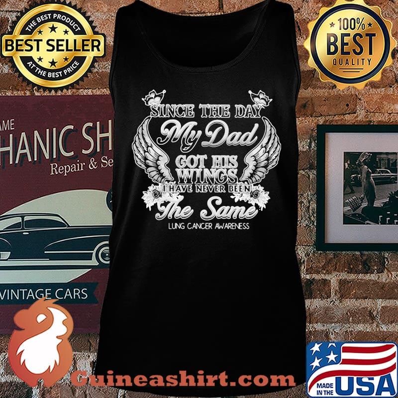 Since the day my dad got his wings i have never been the same lung cancer awareness butterflies sunflowers s Tank top