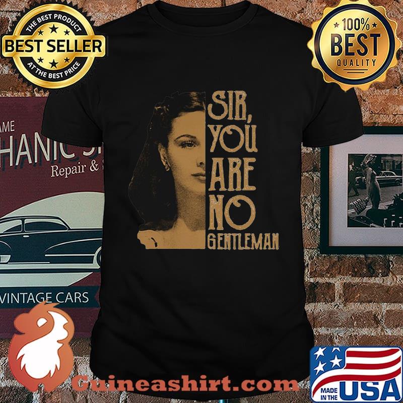 Sir you are no gentleman scarlett o'hara shirt