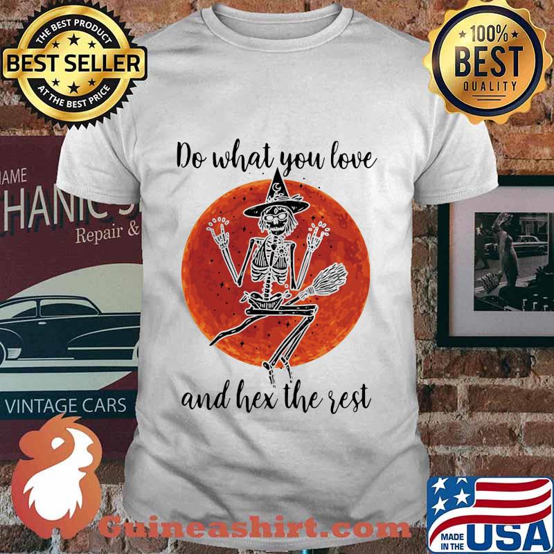 Skeleton witch do what you love and hex the rest sunset shirt