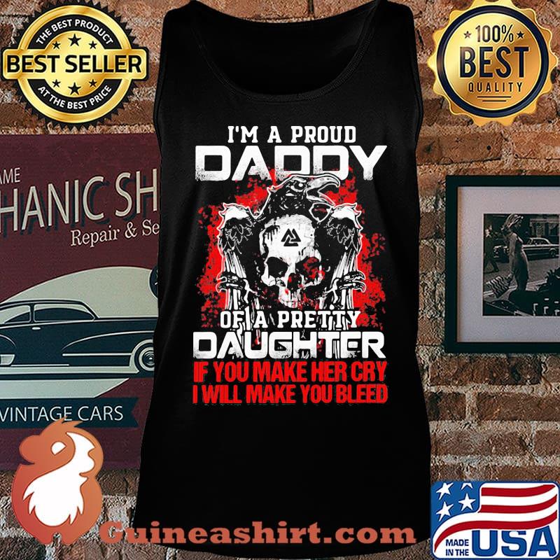 Skull and raven i'm a proud daddy of a pretty daughter if you make her cry i will make you bleed s Tank top