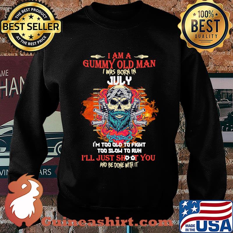 Skull beard i am a grumpy old man i was born in july i'm too old to fight too slow to run i'll just shoot you and be done with it s Sweater