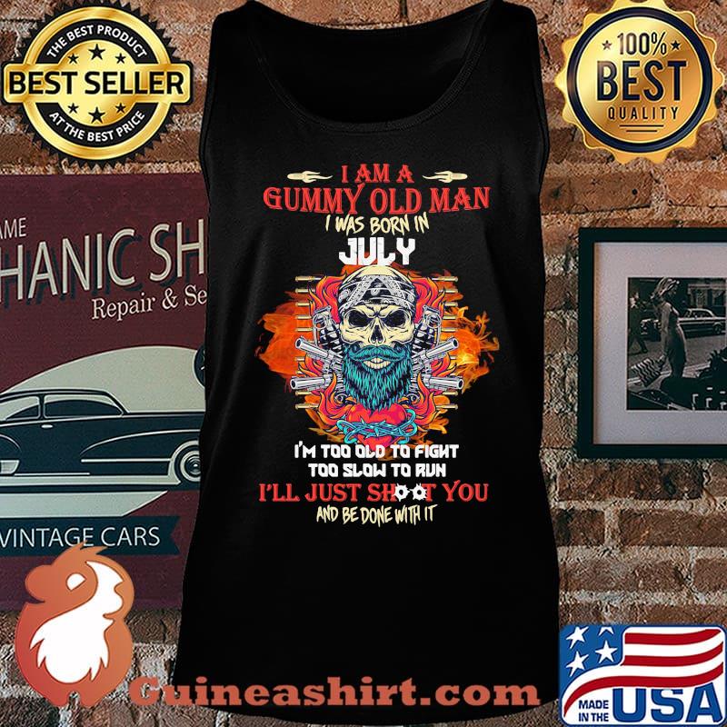 Skull beard i am a grumpy old man i was born in july i'm too old to fight too slow to run i'll just shoot you and be done with it s Tank top