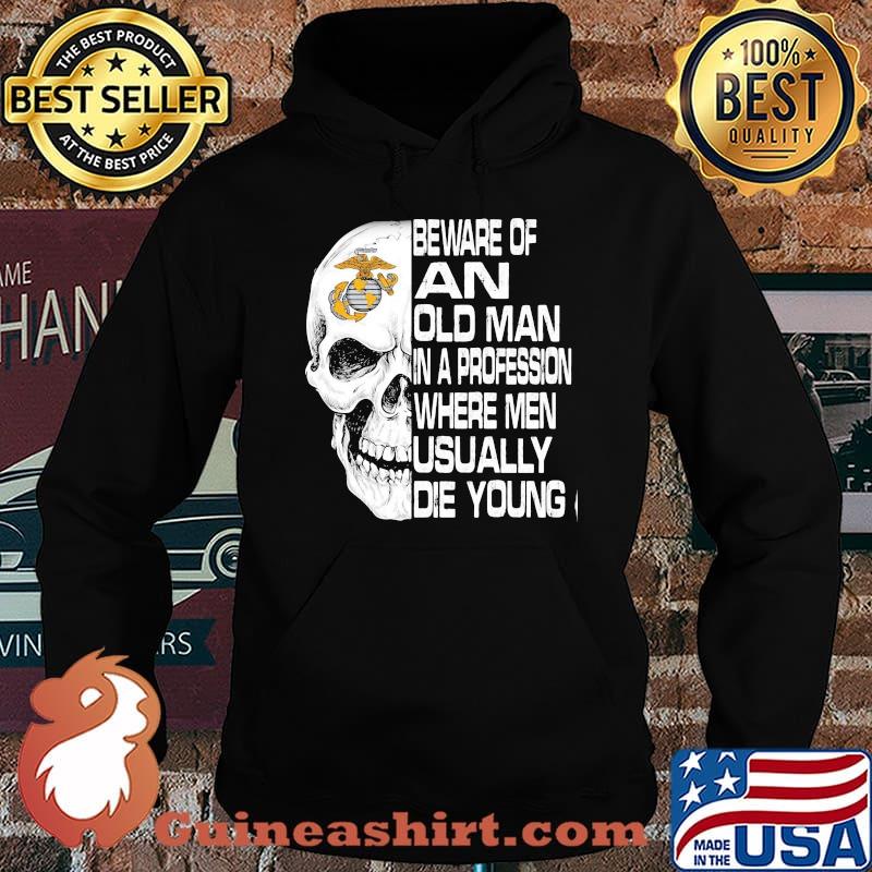 Skull beware of an old man in a profession where men usually die young s Hoodie