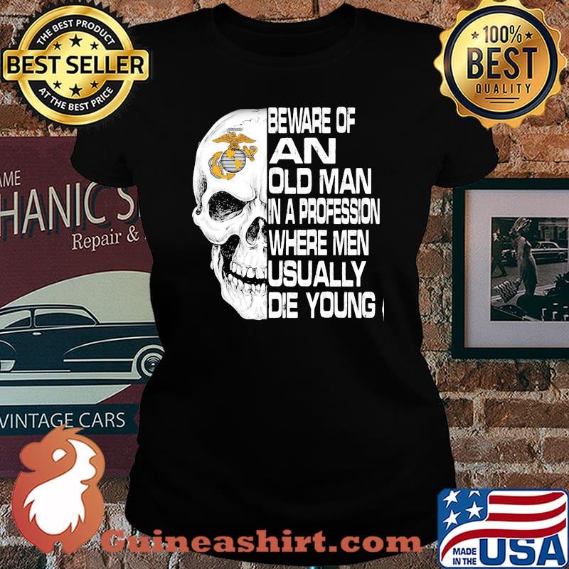 Skull beware of an old man in a profession where men usually die young s Laides tee