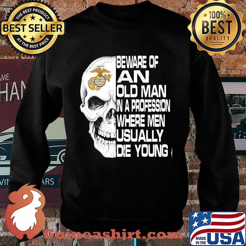 Skull beware of an old man in a profession where men usually die young s Sweater