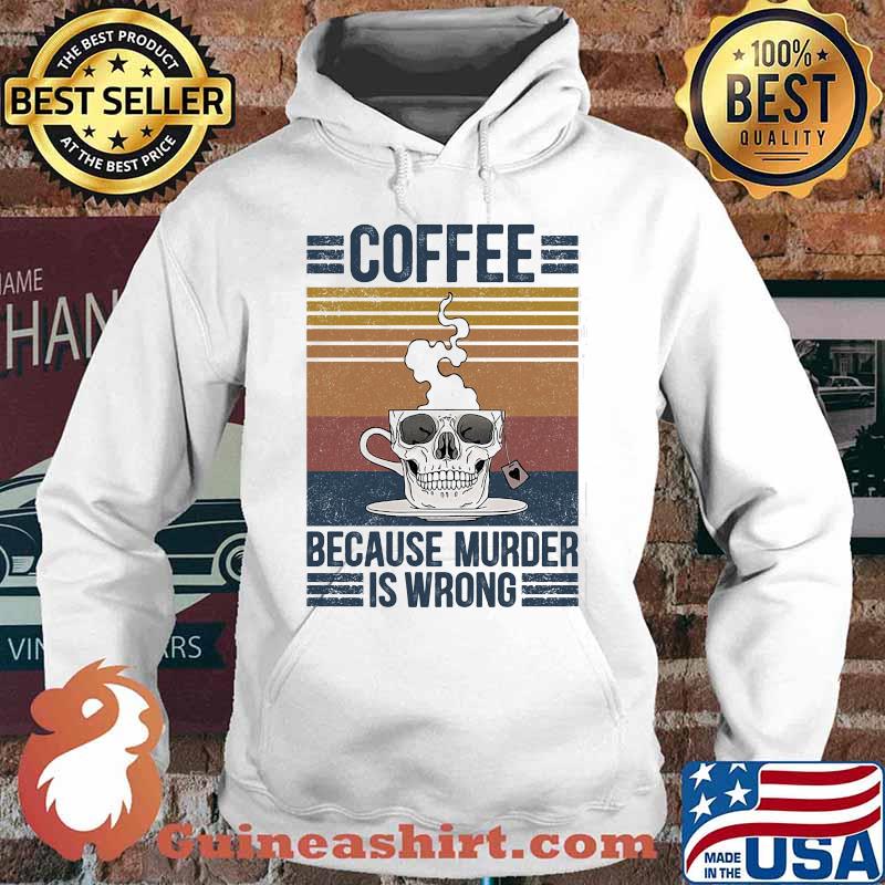 Skull coffee because murder is wrong vintage retro s Hoodie