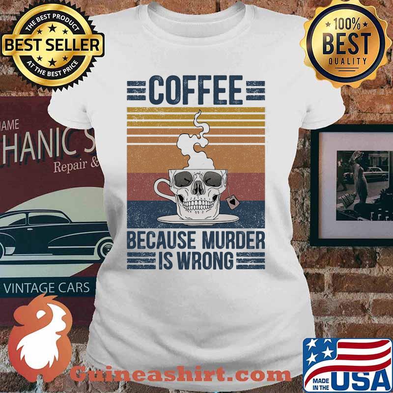 Skull coffee because murder is wrong vintage retro s Ladies tee