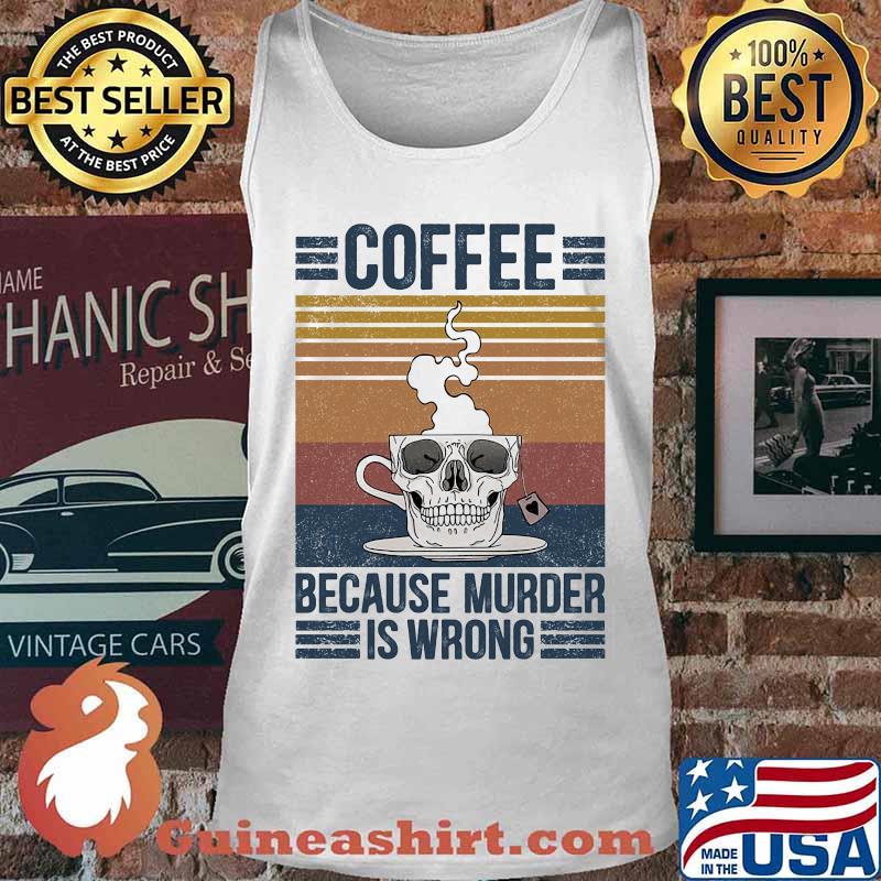 Skull coffee because murder is wrong vintage retro s Tank top