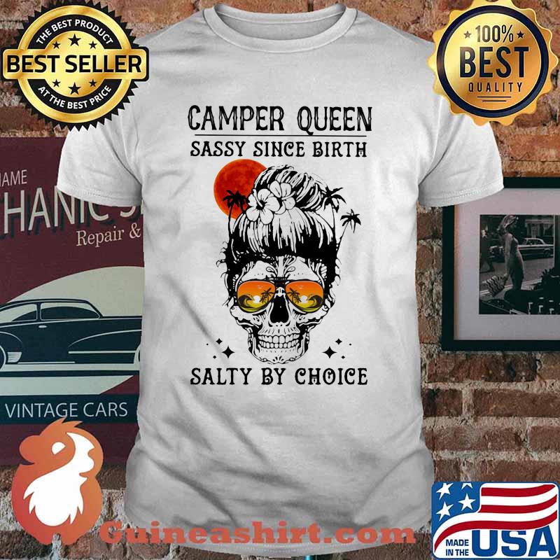 Skull Ocean Camper queen sassy since birth salty by choice sunset shirt