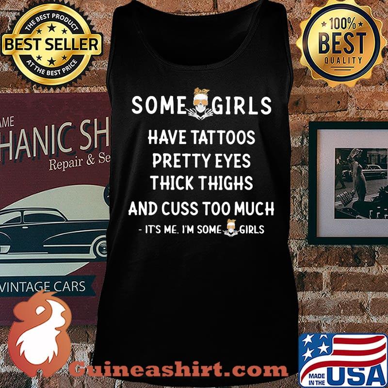 Skull Some girl have tattoos pretty eyes thick thighs and cuss to much It's me I'm some girls s Tank top