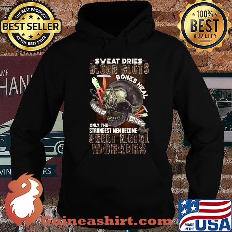 Skull sweat dries blood clots bones heal buckle up buttercup only the strongest men become sweet metal workers s Hoodie