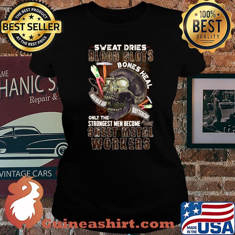 Skull sweat dries blood clots bones heal buckle up buttercup only the strongest men become sweet metal workers s Laides tee