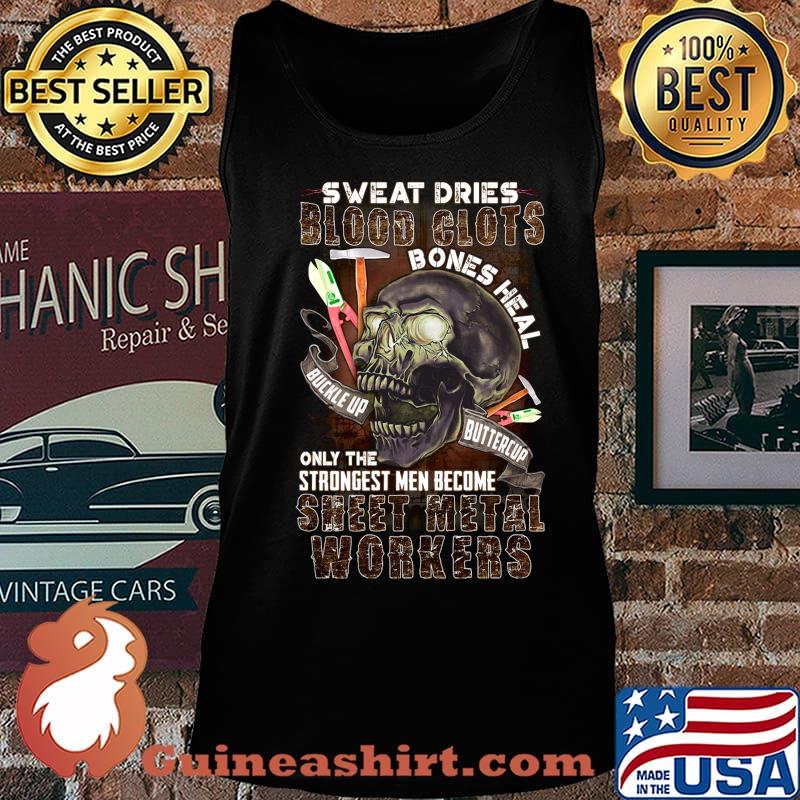 Skull sweat dries blood clots bones heal buckle up buttercup only the strongest men become sweet metal workers s Tank top