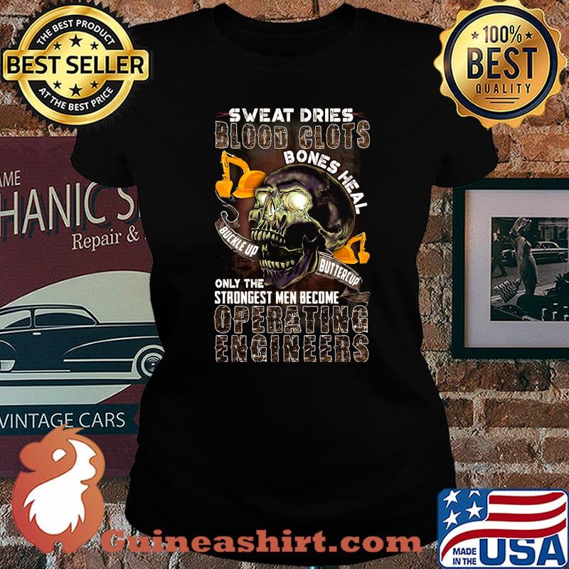 Skull sweat dries blood clots bones heal on the strongest men become operating engineers s Laides tee