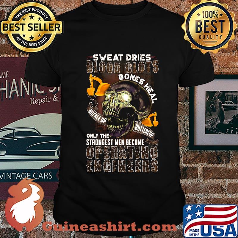 Skull sweat dries blood clots bones heal on the strongest men become operating engineers shirt
