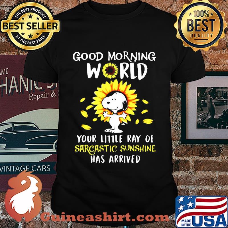 Snoopy good morning world your little ray of sarcastic sunshine has arrived sunflower shirt