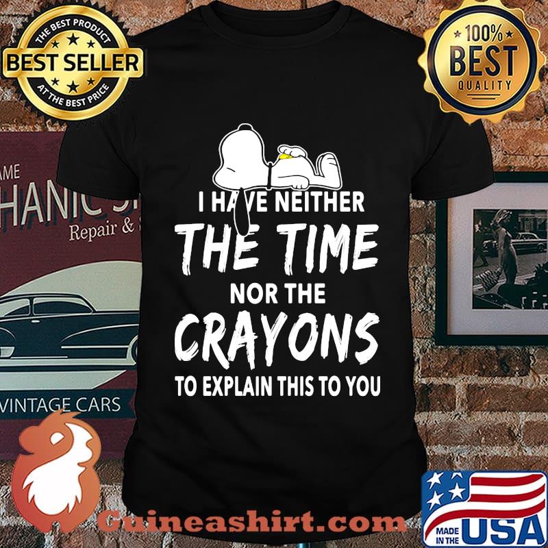 Snoopy i have neither the time nor the crayons to explain this to you shirt