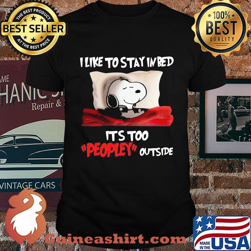 Snoopy i like to stay in bed it's too peopley outside shirt