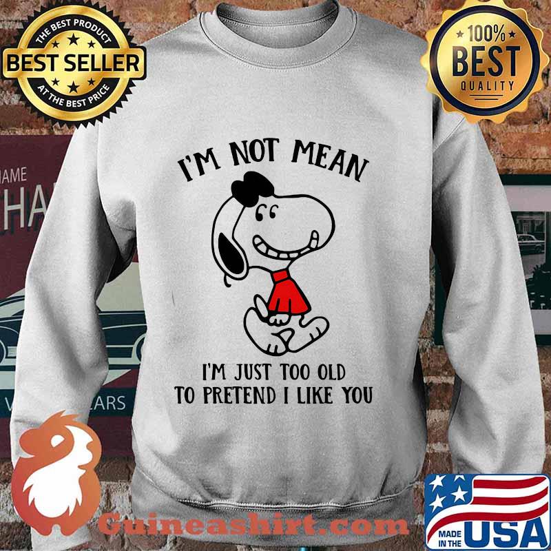 Snoopy i'm not not mean i'm just too old to pretend i like you s Sweater