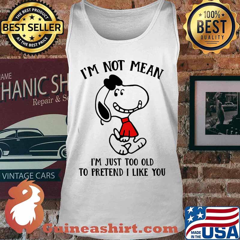 Snoopy i'm not not mean i'm just too old to pretend i like you s Tank top