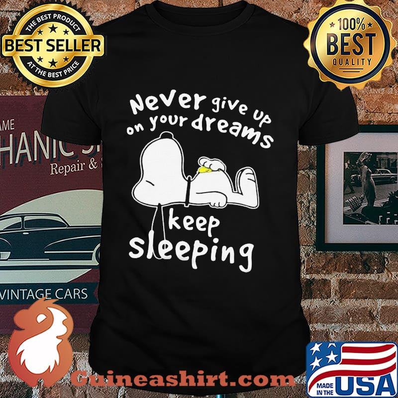 Snoopy never give up on your dreams keep sleeing shirt