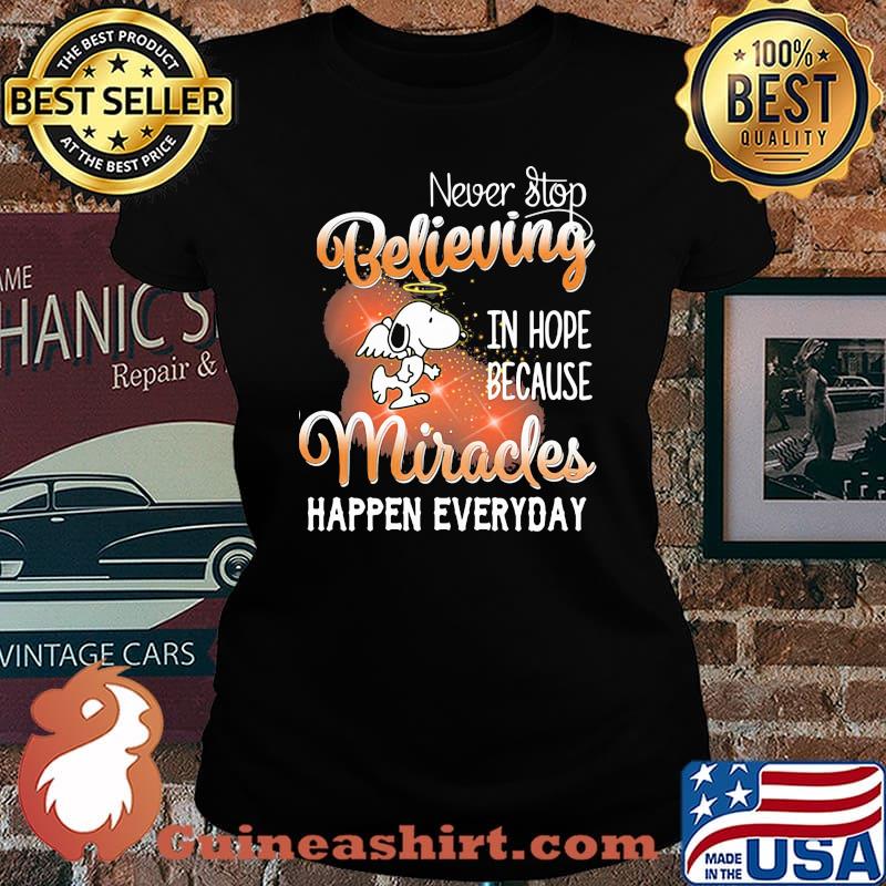 Snoopy never stop believing in hope because miracles happen everyday s Laides tee