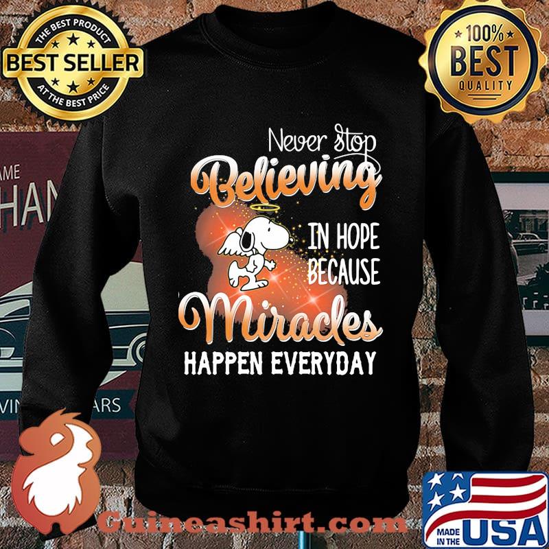 Snoopy never stop believing in hope because miracles happen everyday s Sweater