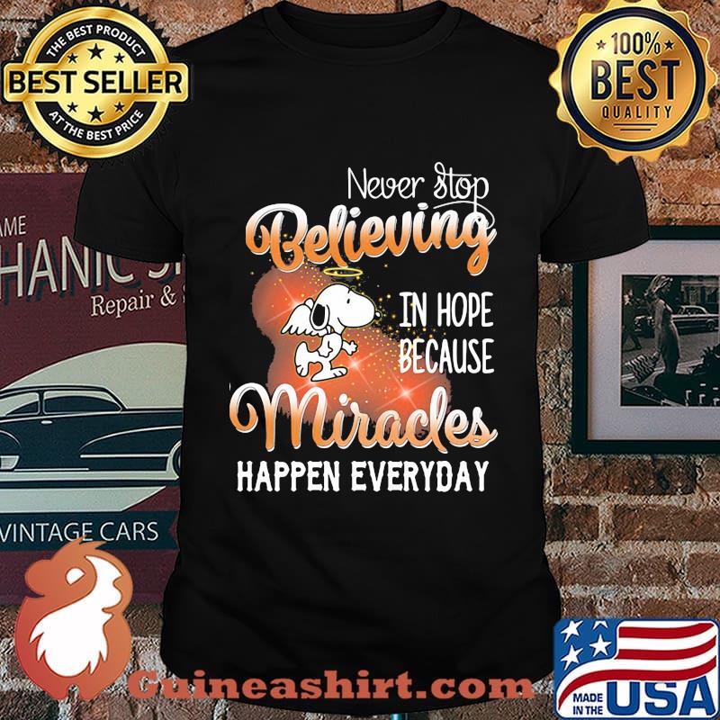 Snoopy never stop believing in hope because miracles happen everyday shirt