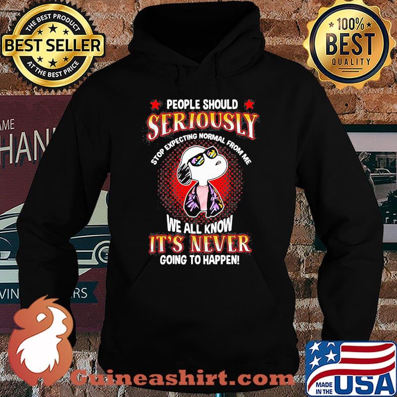 Snoopy people should seriously stop expecting normal from me we all know it's never going to happen s Hoodie