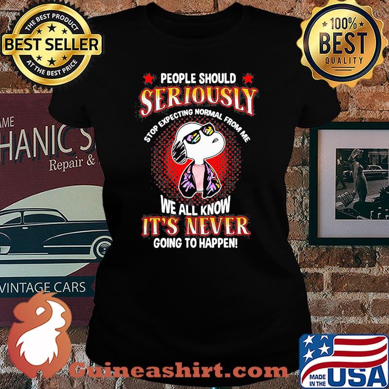 Snoopy people should seriously stop expecting normal from me we all know it's never going to happen s Laides tee