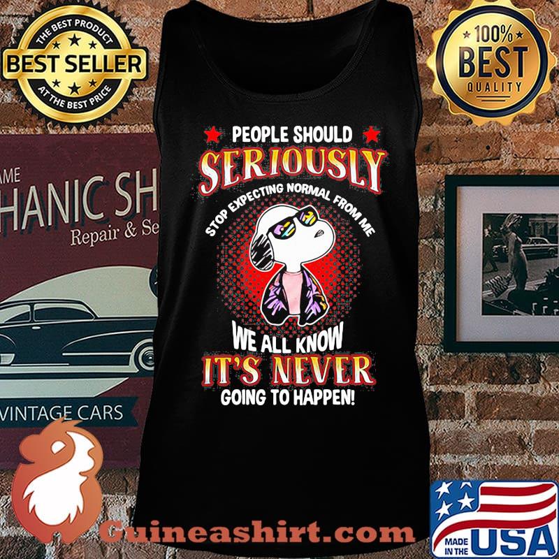 Snoopy people should seriously stop expecting normal from me we all know it's never going to happen s Tank top