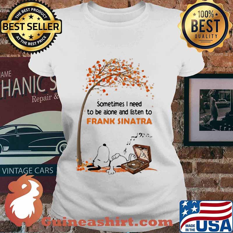 Snoopy sometimes i need to be alone and listen to frank sinatra fall maple leaves s Ladies tee