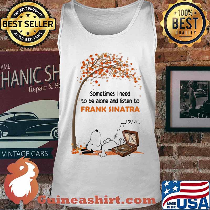 Snoopy sometimes i need to be alone and listen to frank sinatra fall maple leaves s Tank top