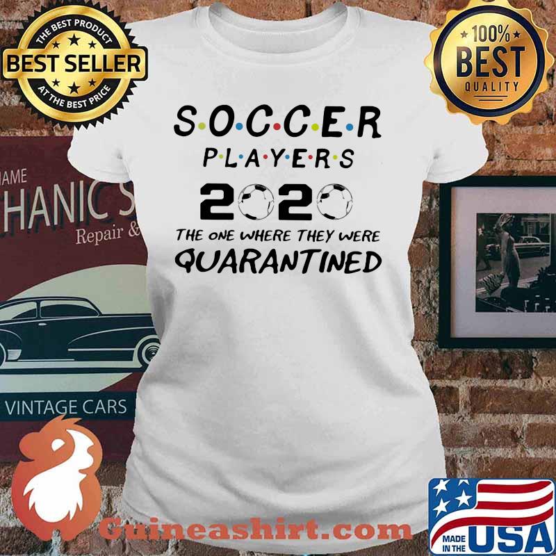 Soccer players 2020 the one where they were quarantined mask s Ladies tee