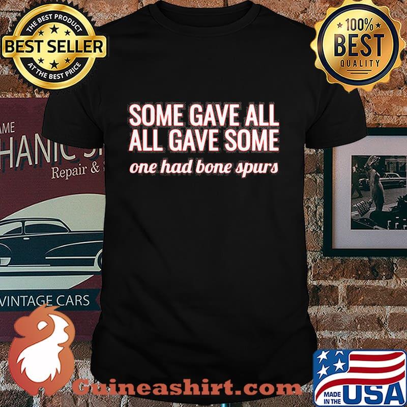 Some gave all all gave some one had bone spurs shirt