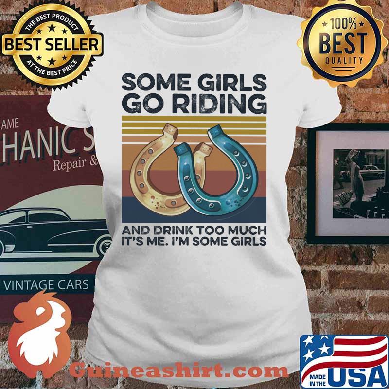Some girls go riding and drink too much it's me i'm some girls vintage retro s Ladies tee