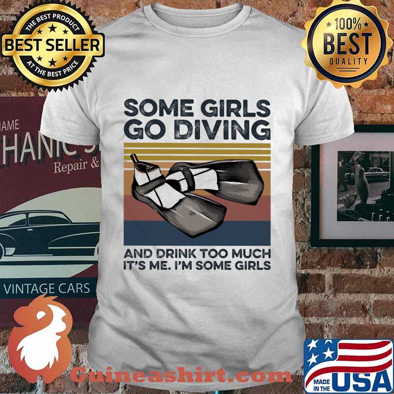 Some girls go scuba diving and drink too much it's me i'm some girls vintage retro shirt