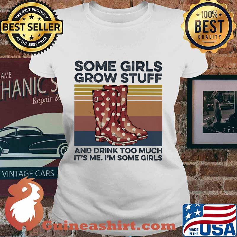 Some girls grow stuff and drink too much it's me i'm some girls vintage retro s Ladies tee