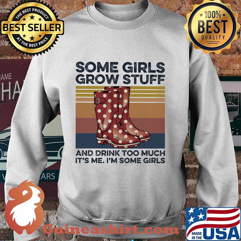 Some girls grow stuff and drink too much it's me i'm some girls vintage retro s Sweater