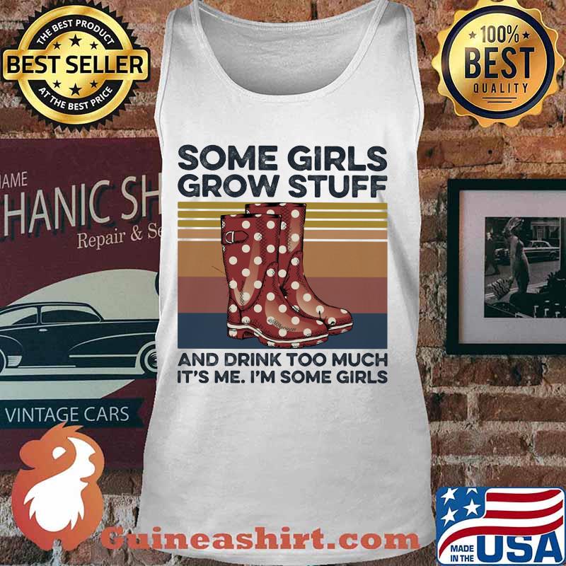 Some girls grow stuff and drink too much it's me i'm some girls vintage retro s Tank top