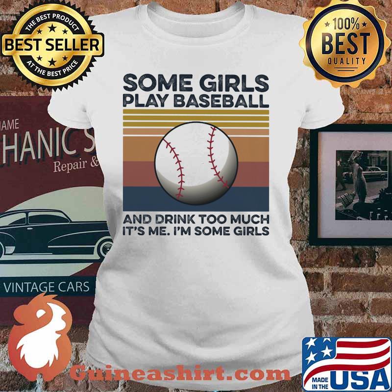 Some girls play baseball and drink too much it's me I'm some girls vintage retro s Ladies tee