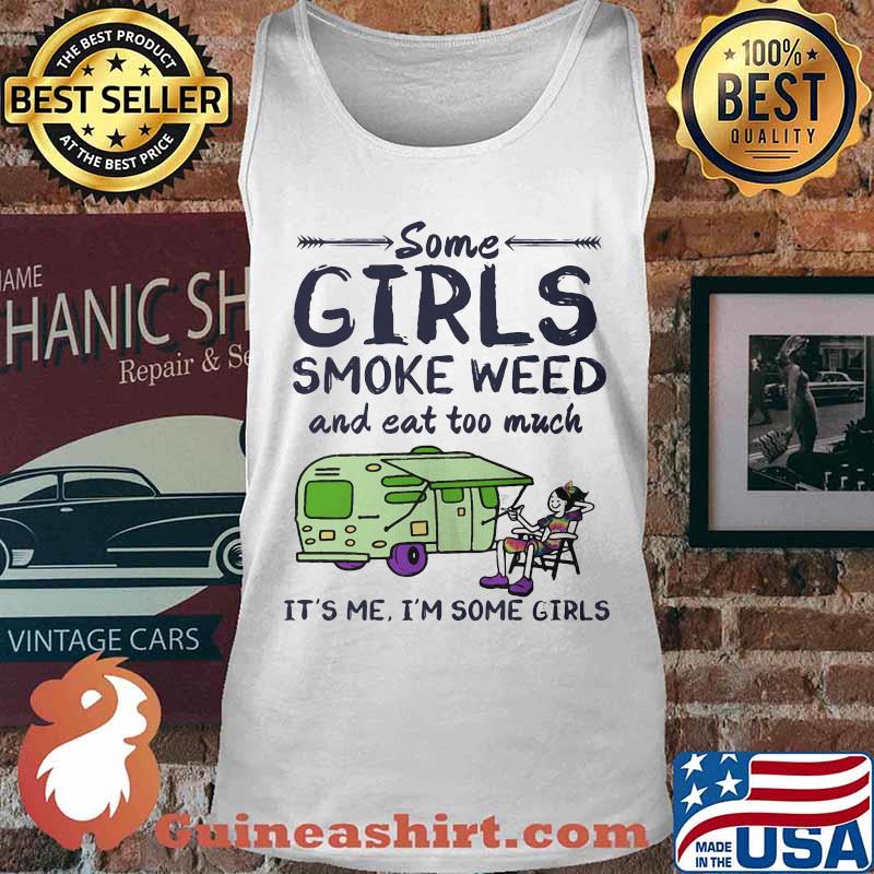 Some girls smoke weed and eat too much it's me i'm some girls s Tank top