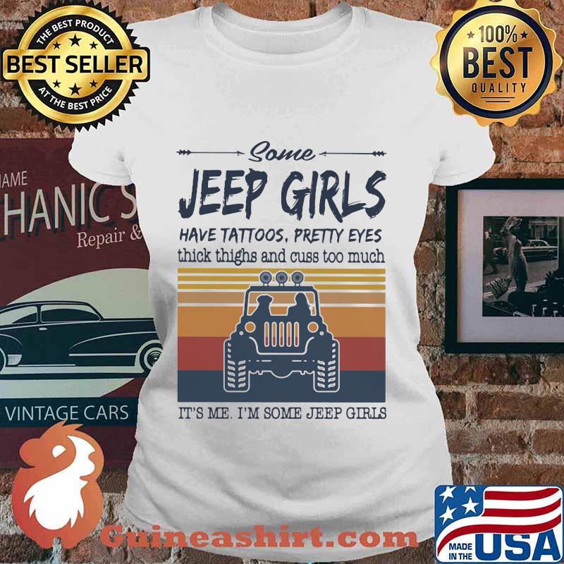Some jeep girls have tattoos pretty eyes thick thighs and cuss too much It's me I'm some jeep girls vintage retro s Ladies tee
