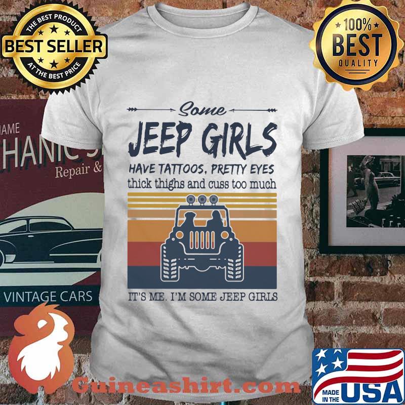 Some jeep girls have tattoos pretty eyes thick thighs and cuss too much It's me I'm some jeep girls vintage retro shirt