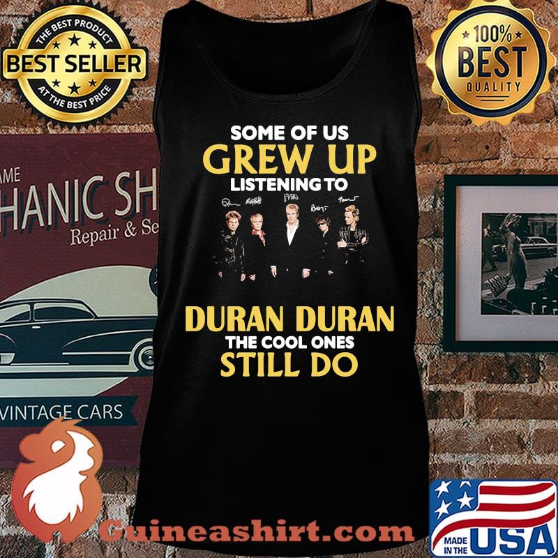 Some of us grew up listening to duran duran the cool ones still do signatures s Tank top