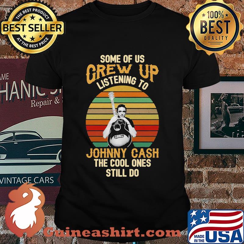 Some of us grew up listening to johnny cash the cool ones still do vintage retro shirt
