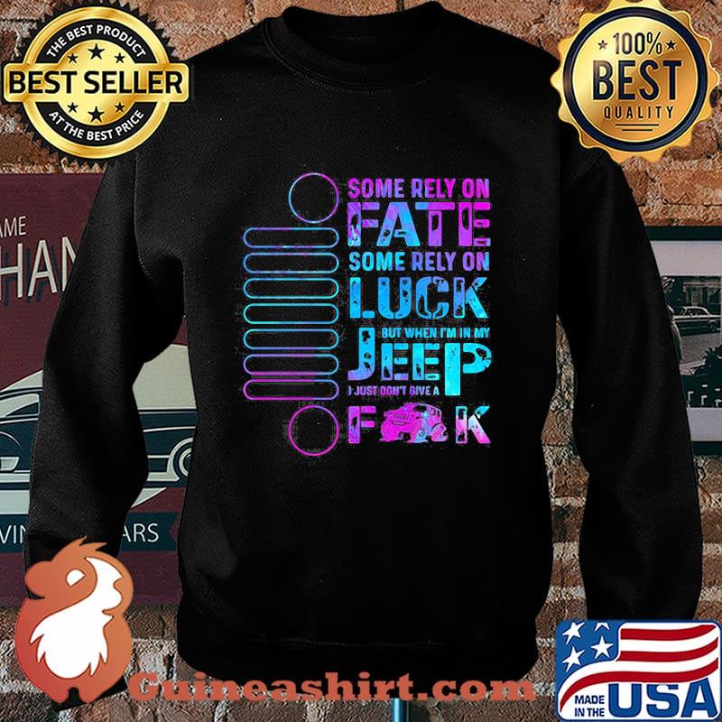 Some Rely On Fate Some Rely On Luck But When I’m In My I Just Don’t Give A Fuck Sweater
